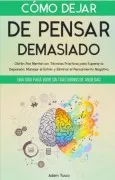COMO DEJAR DE PENSAR DEMASIADO
