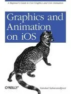 Graphics and Animation on IOS: A Beginner's Guide to Core Graphics and Core Animation