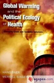Global Warming and the Political Ecology of Health: Emerging Crises and Systemic Solutions