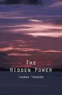 The Hidden Power: And Other Papers on Mental Science