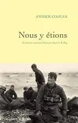 Nous Y Étions : 18 Vétérans Racontent Heure Par Heure Le D-Day
