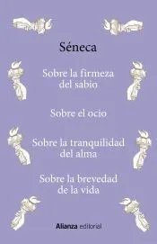 Sobre la firmeza del sabio / Sobre el ocio / Sobre la tranquilidad del alma / Sobre la brevedad de la vida