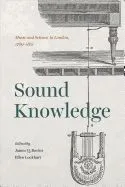 Sound Knowledge: Music and Science in London, 1789-1851