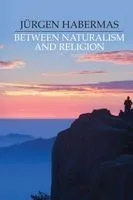Between Naturalism and Religion: Philosophical Essays