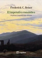 El imperativo romántico . El primer romanticismo alemán