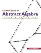 A FIRST COURSE IN ABSTRACT ALGEBRA