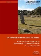 Los vínculos entre el hábitat y el paisaje. Actas del Primer Congreso de Arqueología de Chamartín (Ávila)