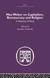 Max Weber on Capitalism, Bureaucracy and Religion