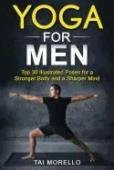 Yoga for Men: Top 30 Illustrated Poses for a Stronger Body and a Sharper Mind