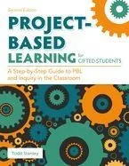 Project-Based Learning for Gifted Students: A Step-By-Step Guide to Pbl and Inquiry in the Classroom