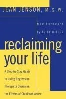 Reclaiming Your Life: Step Step GT Using Regression Therapy Overcome Effects Childhood Abuse