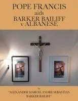 POPE FRANCIS aids BARKER BAILIFF v ALBANESE