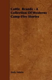 Cattle Brands - A Collection of Western Camp-Fire Stories