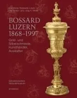 Bossard Luzern 1868-1997: Gold- Und Silberschmiede, Kunsthändler, Ausstatter