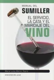 MANUAL DEL SUMILLER: El servicio, la cata y el maridaje del vino