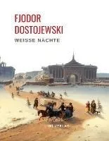 Fjodor Dostojewski: Weisse Nachte. Ein empfindsame