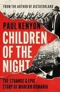 Children of the Night: The Strange & Epic Story of Modern Romania