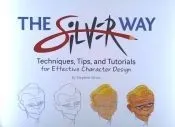 The Silver Way: Techniques, Tips, and Tutorials for Effective Character Design