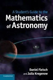 A Student’s Guide to the Mathematics of Astronomy