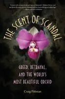 The Scent of Scandal: Greed, Betrayal, and the World's Most Beautiful Orchid