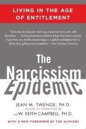 The Narcissism Epidemic: Living in the Age of Entitlement