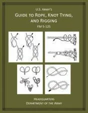 U.S Army’s Guide to Rope, Knot Tying, and Rigging