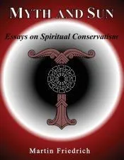 Myth and Sun Essays on Spiritual Conservatism