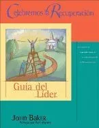 Celebremos la Recuperacion: Guia del Lider = Celebrate Recovery