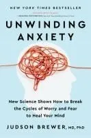 Unwinding Anxiety: New Science Shows How to Break the Cycles of Worry and Fear to Heal Your Mind