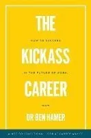The Kickass Career: How to succeed in the future of work, now