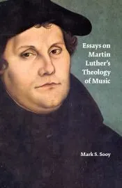 Essays on Martin Luther’s Theology of Music