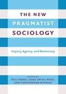 The New Pragmatist Sociology: Inquiry, Agency, and Democracy