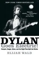 Dylan Goes Electric!: Newport, Seeger, Dylan, and the Night That Split the Sixties