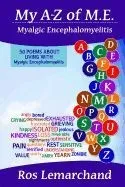 My A-Z of M.E. (Myalgic Encephalomyelitis): 50 Poems about Living with Myalgic Encephalomyelitis