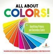 All About Colors! Identifying Primary and Secondary Colors - Reading Book Preschool | Children’s Reading & Writing Books