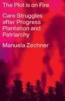 The Plot Is on Fire: Care Struggles After Progress, Plantation and Patriarchy