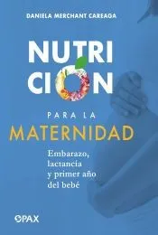 Nutrición para la maternidad: Embarazo, lactancia y el primer año del bebé
