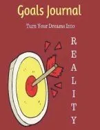 Goals Journal: Turn Your Dreams Into Reality - 90 Days Goals Tracker Vision Board