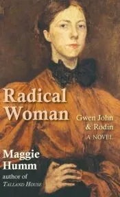Radical Woman: Gwen John & Rodin: A Novel