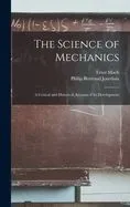 The Science of Mechanics; A Critical and Historical Account of its Development