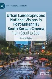 Urban Landscapes and National Visions in Post-Millennial South Korean Cinema