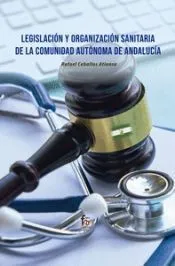 LEGISLACIÓN Y ORGANIZACIÓN SANITARIA DE LA COMUNIDAD AUTONOMA DE ANDALUCIA
