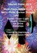 Multi-Stage Space Guns, Micro-Pulse Nuclear Rockets, and Faster-Than-Light Quark-Gluon Ion Drive Starships