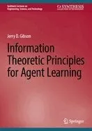 Information Theoretic Principles for Agent Learning