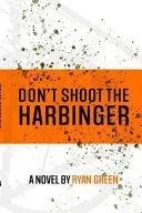 Don't Shoot The Harbinger
