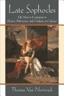 Late Sophocles: The Hero's Evolution in Electra, Philoctetes, and Oedipus at Colonus