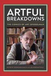 Artful Breakdowns: The Comics of Art Spiegelman