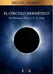 El Círculo Hermético . De Hermann Hesse a C.G. Jung