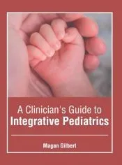 A Clinician’s Guide to Integrative Pediatrics