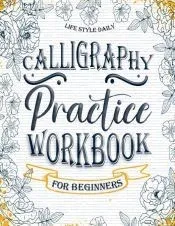 Calligraphy Practice Workbook: Simple and Modern Book A Easy Mindful Guide to Write and Learn Handwriting for Beginners Pretty Basic Lettering